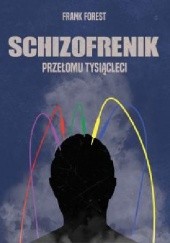 Okładka książki Schizofrenik przełomu tysiącleci Forest Frank