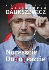 Okładka książki Nareszcie w Dudapeszcie Aleksander Daukszewicz, Krzysztof Daukszewicz