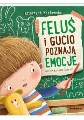 Okładka książki Feluś i Gucio poznają emocje Katarzyna Kozłowska, Marianna Schoett