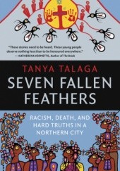 Okładka książki Seven Fallen Feathers. Racism, Death, and Hard Truths in a Northern City Tanya Talaga