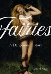 Okładka książki Fairies: A Dangerous History Richard Sugg