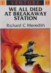 Okładka książki We All Died at Breakaway Station Richard C. Meredith