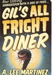 Okładka książki Gil's All Fright Diner A. Lee Martinez