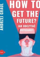 Okładka książki How to get the future? Andrzej Graul