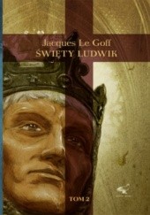 Okładka książki Święty Ludwik tom 2 Jacques Le Goff