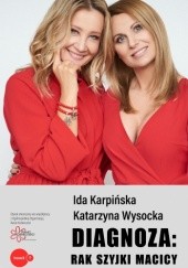 Okładka książki Diagnoza: rak szyjki macicy Ida Karpińska, Katarzyna Wysocka