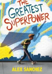 Okładka książki Greatest Superpower Alex Sanchez