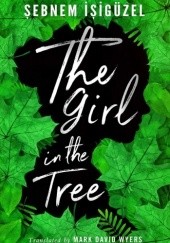 Okładka książki The Girl in the Tree Şebnem İşigüzel