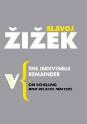 Okładka książki The Indivisible Remainder. On Schelling and Related Matters Slavoj Žižek