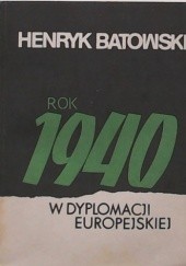 Okładka książki Rok 1940 w dyplomacji Europejskiej Henryk Batowski