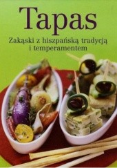Okładka książki Tapas Zakąski z hiszpańską tradycją i temperamentem praca zbiorowa