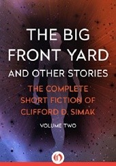 Okładka książki The Big Front Yard and Other Stories Clifford D. Simak