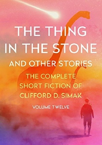 Okładka książki The Thing in the Stone and Other Stories Clifford D. Simak