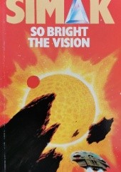 Okładka książki So Bright the Vision Clifford D. Simak