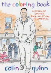 Okładka książki The Coloring Book: A Comedian Solves Race Relations in America Colin Quinn