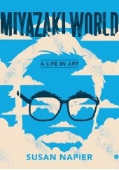 Okładka książki Miyazakiworld: A Life in Art Susan J. Napier
