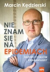 Okładka książki Nie znam się na epidemiach. Raport z czasów kwarantanny Marcin Kędzierski