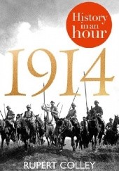 Okładka książki 1914: History in an Hour Rupert Colley