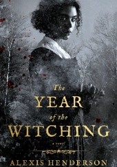 Okładka książki The Year of the Witching Alexis Henderson