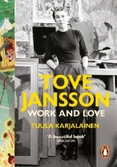 Okładka książki Tove Jansson: Work and Love Tuula Karjalainen
