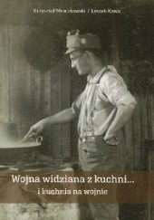 Okładka książki Wojna widziana z kuchni... i kuchnia na wojnie Leszek Kawa, Krzysztof Mroczkowski