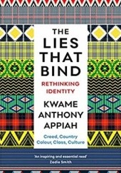 Okładka książki The Lies That Bind Kwame Anthony Appiah