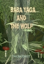 Okładka książki Baba Yaga and the Wolf Tin Can Forest