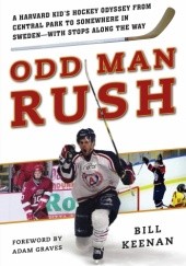 Odd Man Rush: A Harvard Kid's Hockey Odyssey from Central Park to Somewhere in Sweden - with Stops along the Way