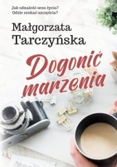 Okładka książki Dogonić marzenia Małgorzata Tarczyńska
