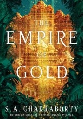 Okładka książki The Empire of Gold S.A. Chakraborty