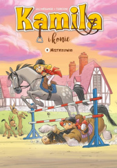 Okładka książki Kamila i konie. Mistrzowie Hélène Lenoble,&nbsp;Lili Mésange,&nbsp;Stefano Turconi