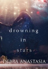 Okładka książki Drowning in Stars Debra Anastasia