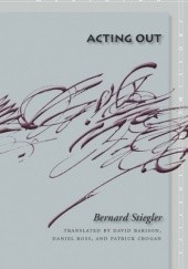 Okładka książki Acting Out Bernard Stiegler
