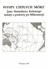 Wyspy ciepłych mórz. Jana Stanisława Kubarego notaty z podróży po Mikronezji