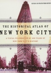 Okładka książki The Historical Atlas of New York City. A Visual Celebration of 400 Years of New York City's History Eric Homberger