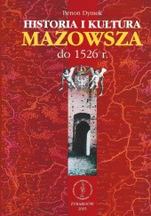 Okładka książki Historia i kultura Mazowsza do 1526 r. Benon Dymek