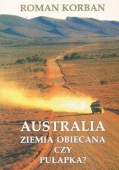 Okładka książki Australia. Ziemia obiecana czy pułapka? Roman Korban