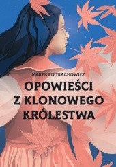 Okładka książki Opowieści z klonowego królestwa Marek Pietrachowicz