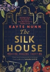 Okładka książki The Silk House Kayte Nunn