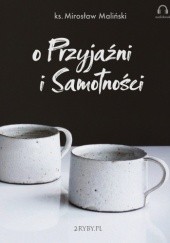Okładka książki O przyjaźni i samotności Mirosław Maliński