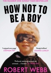 Okładka książki How Not To Be a Boy Robert Webb