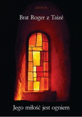 Okładka książki Jego miłość jest ogniem (audiobook) Roger Schütz, Brat Roger z Taize