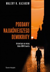 Okładka książki Poddany najjaśniejszego demokraty Walery Kazakow