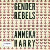 Okładka książki Gender Rebels: 50 Influential Cross-Dressers, Impersonators, Name-Changers, and Game-Changers Anneka Harry