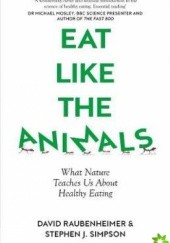 Okładka książki Eat Like The Animals David Raubenheimer, Stephen J. Simpson