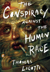 Okładka książki The Conspiracy Against the Human Race Thomas Ligotti