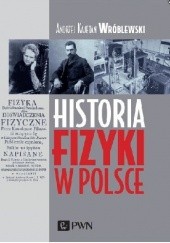 Okładka książki Historia fizyki w Polsce Andrzej Kajetan Wróblewski