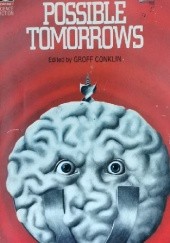 Okładka książki Possible Tomorrows Kingsley Amis, Isaac Asimov, Groff Conklin, J. T. McIntosh, James H. Schmitz, F. L. Wallace