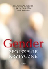 Okładka książki Gender - spojrzenie krytyczne Jarosław Marek Jagiełło, Dariusz Oko