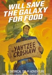 Okładka książki WILL SAVE THE GALAXY FOR FOOD Ben Croshaw